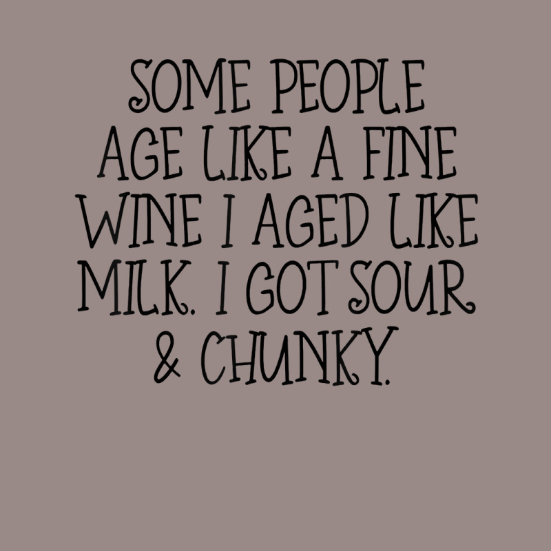 Some People Age Like A Fine Wine I Aged Like Milk T Shirt Vintage T-shirt | Artistshot