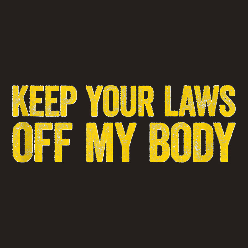 Keep Your Laws Off My Body Pro Choice Feminist Tank Top Tank Top | Artistshot