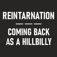 Reintarnation Coming Back As A Hillbilly, Funny, Jokes T Shirt Ladies Fitted T-shirt | Artistshot