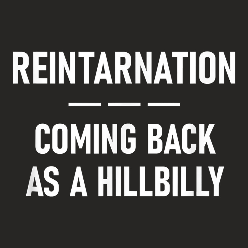 Reintarnation Coming Back As A Hillbilly, Funny, Jokes T Shirt Ladies Fitted T-Shirt by cm-arts | Artistshot