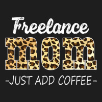 Freelance Mom Just Add Coffee Addicted Leopard Coffee Lover Classic T-shirt | Artistshot