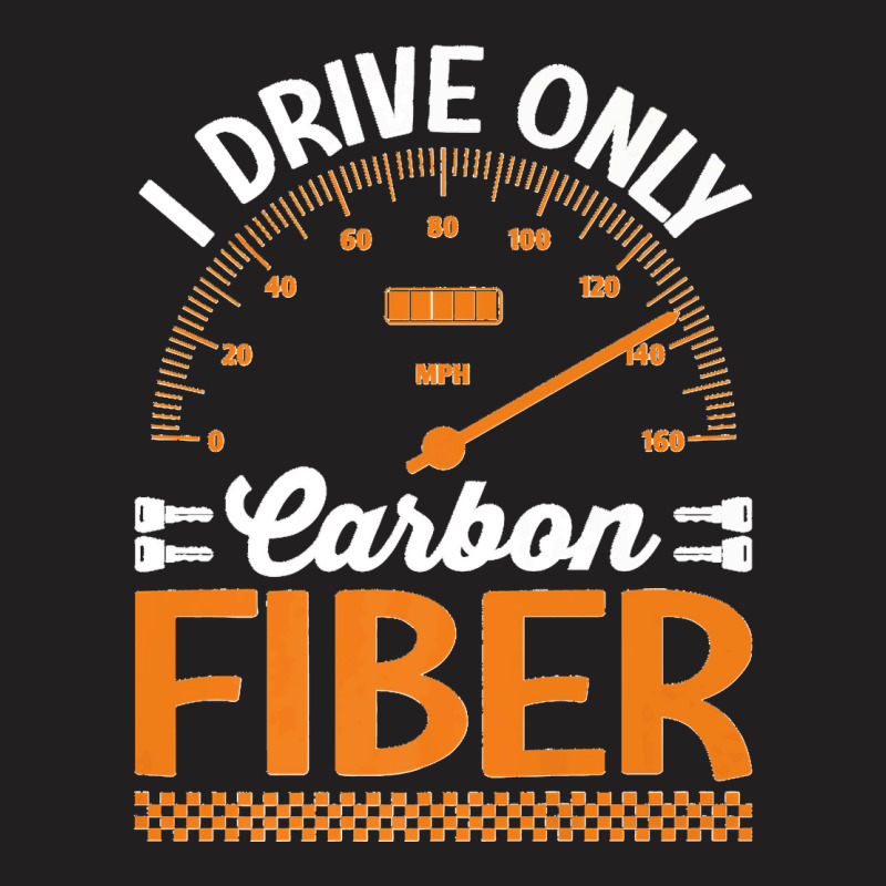 I Drive Only Carbon Fiber Racing Car Driving Driver Graphic Premium T  T-shirt | Artistshot