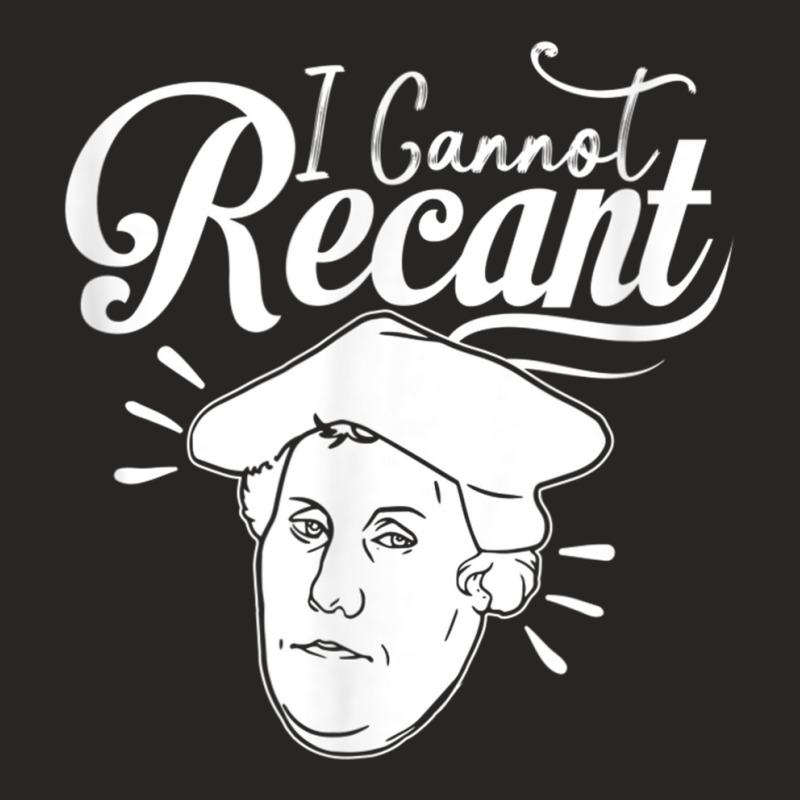 Funny I Cannot Recant Martin Luther T Shirt Ladies Fitted T-Shirt by cm-arts | Artistshot