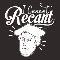 Funny I Cannot Recant Martin Luther T Shirt Racerback Tank | Artistshot