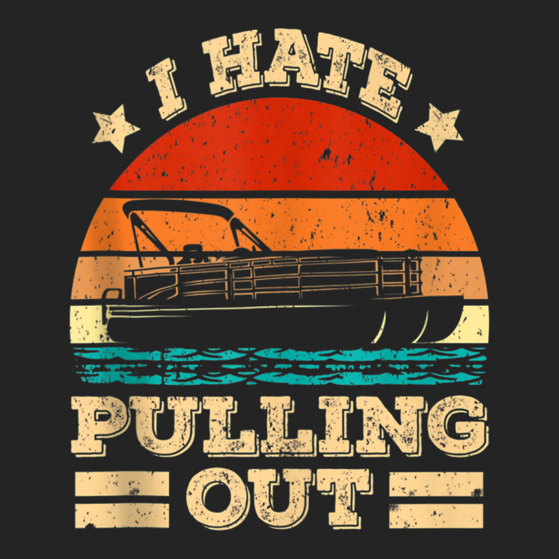 I Hate Pulling Out Pontoon Captain Funny Boat Tank Top 3/4 Sleeve Shirt | Artistshot