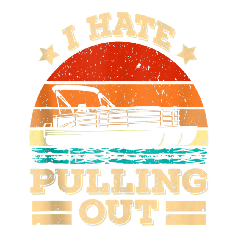 I Hate Pulling Out Pontoon Captain Funny Boat Tank Top Crewneck Sweatshirt | Artistshot