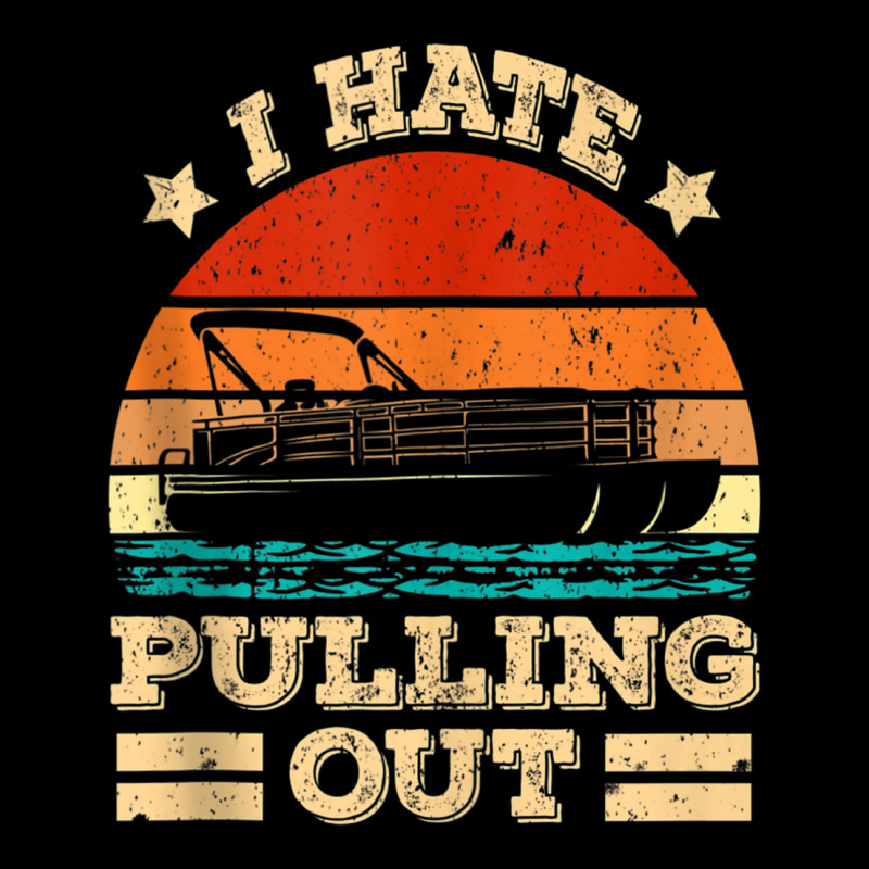 I Hate Pulling Out Pontoon Captain Funny Boat Tank Top Zipper Hoodie | Artistshot