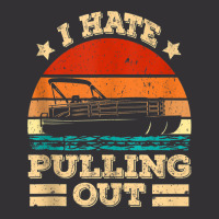 I Hate Pulling Out Pontoon Captain Funny Boat Tank Top Vintage Hoodie | Artistshot