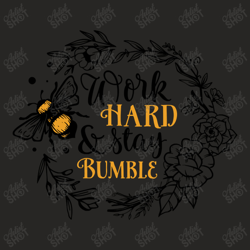 Quote Work Hard And Stay Bumble Ladies Fitted T-Shirt by macklinsampson | Artistshot