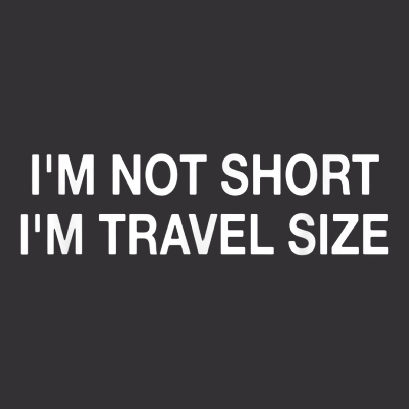 I'm Not Short I'm Travel Size Funny Short Person T Shirt Vintage Hoodie | Artistshot