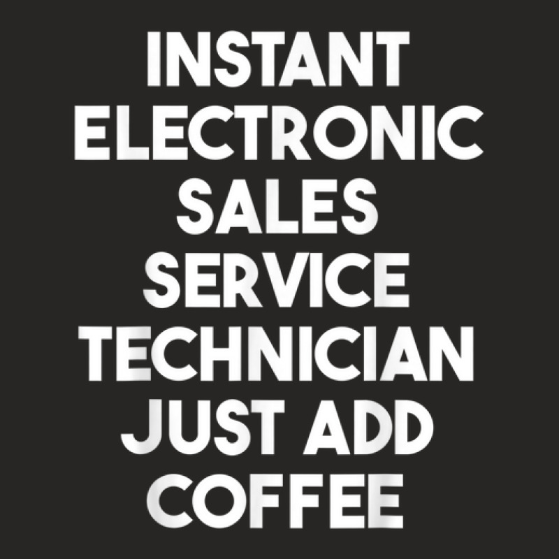 Instant Electronic Sales Service Technician Just Add Coffee Ladies Fitted T-Shirt by Bandits | Artistshot