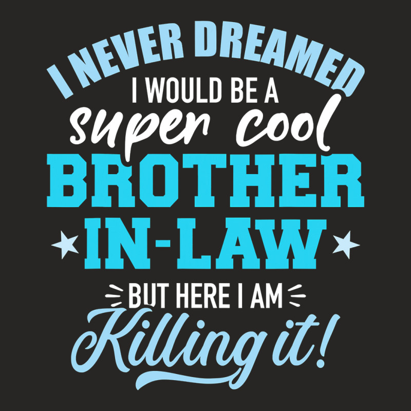 I Never Dreamed I Would Be A Super Cool Brotherinlaw Ladies Fitted T-Shirt by cm-arts | Artistshot