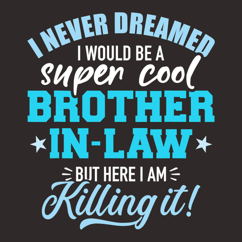 I Never Dreamed I Would Be A Super Cool Brotherinlaw Racerback Tank by cm-arts | Artistshot