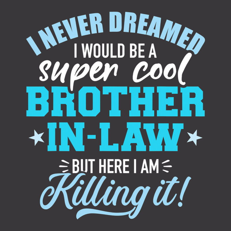 I Never Dreamed I Would Be A Super Cool Brotherinlaw Ladies Curvy T-Shirt by cm-arts | Artistshot