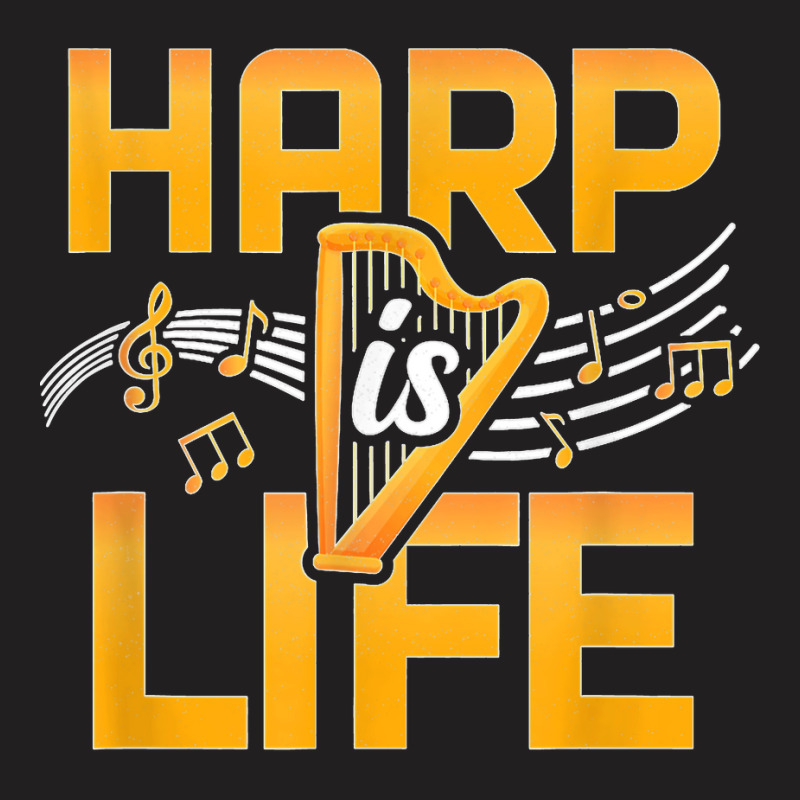 Harp Is Life Funny Harpist Classical Musician Harp Player T-shirt | Artistshot