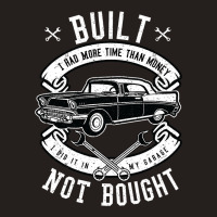 Built Not Bought   More Time Than Money T Shirt Tank Top | Artistshot