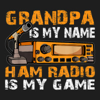 Grandpa Is My Name Ham Radio Is My Game Amateur Ham Radio Classic T-shirt | Artistshot