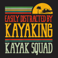 Distracted By Kayaking Canoe Paddling Kayak T-shirt | Artistshot