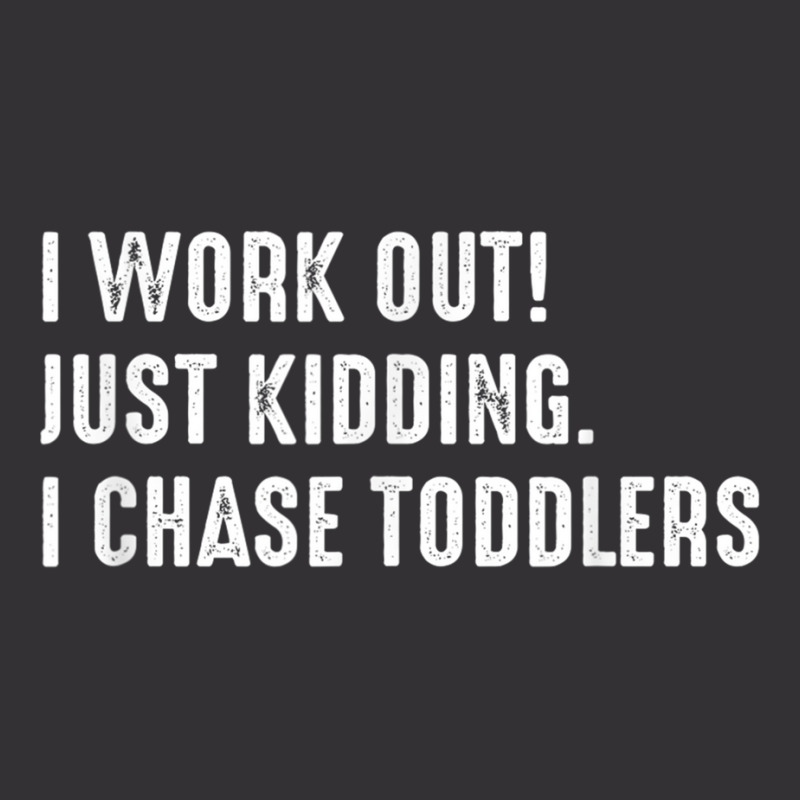 I Work Out! Just Kidding. I Chase Toddlers T Shirt Vintage Short by cm-arts | Artistshot