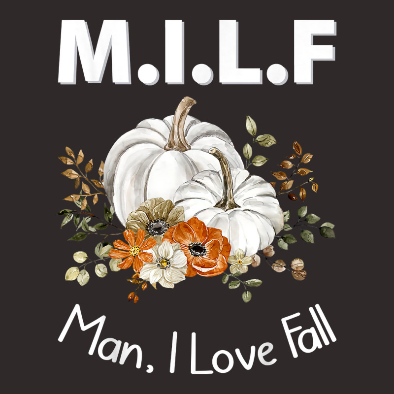 Milf Man I Love Fall Funny Seasonal Pumpkin Autumn T Shirt Racerback Tank by cm-arts | Artistshot