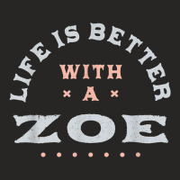 Life Is Better With A Zoe Name Funny Sarcastic Nickname Ladies Fitted T-shirt | Artistshot