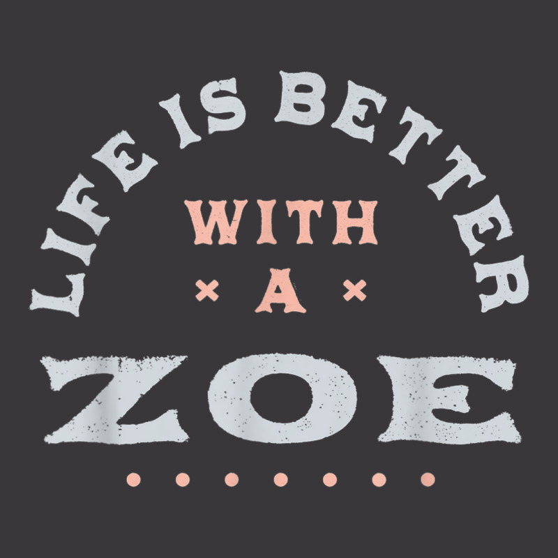 Life Is Better With A Zoe Name Funny Sarcastic Nickname Ladies Curvy T-Shirt by Bandits | Artistshot