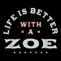 Life Is Better With A Zoe Name Funny Sarcastic Nickname Legging | Artistshot