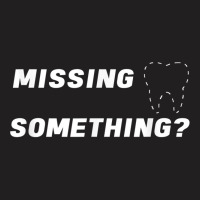 Missing Something Ask Me About Dental Implants T Shirt Mens T-shirt | Artistshot