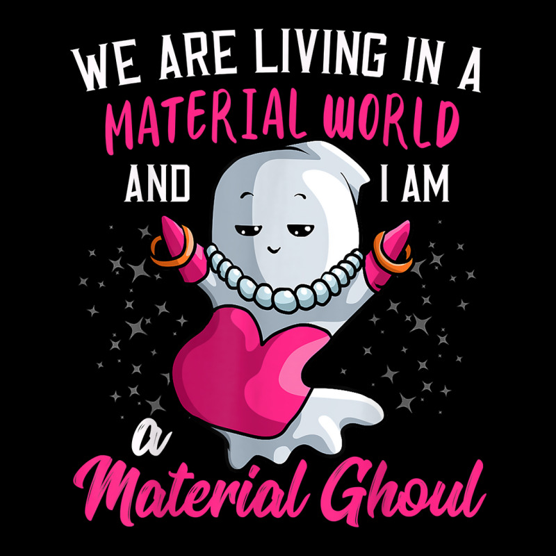 I Am A Material Ghoul Funny Ghost Halloween For Girls Women T Shirt Zipper Hoodie by cm-arts | Artistshot