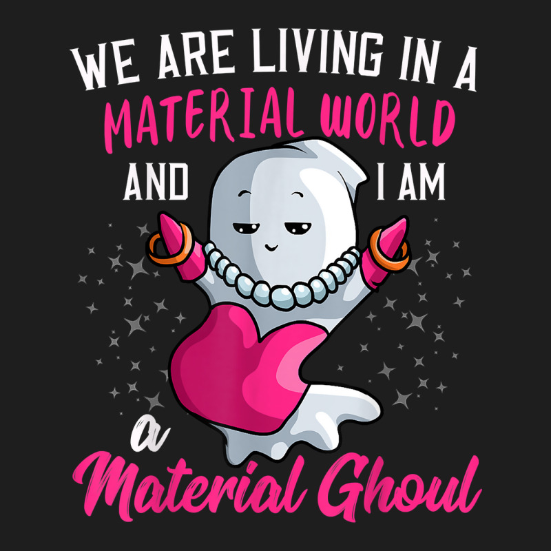 I Am A Material Ghoul Funny Ghost Halloween For Girls Women T Shirt Classic T-shirt by cm-arts | Artistshot