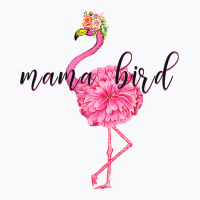 Flower Pink Mama Bird Momma Flamingo Summer Sea 2019 Floral T-shirt | Artistshot