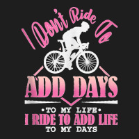 I Don't Ride To Add Days To My Life I Ride   Bicycle Cycling Tank Top Classic T-shirt | Artistshot