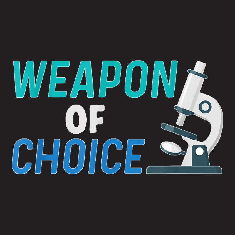 Weapon Of Choice Scientist Microscope T Shirt T-shirt | Artistshot