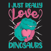 I Just Really Love Dinosaurs T-shirt | Artistshot