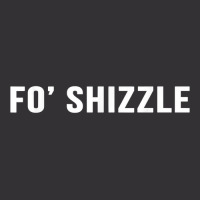 Fo Shizzle Funny Sarcastic Novelty Gangster Rap T Vintage Hoodie | Artistshot