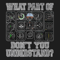 What Part Of Don't You Understand Funny Pilot Design T Shirt Classic T-shirt | Artistshot