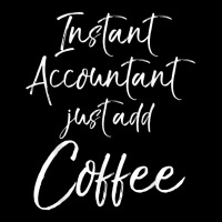 Instant Accountant Just Add Coffee Shirt Funny Accounting Long Sleeve Shirts | Artistshot