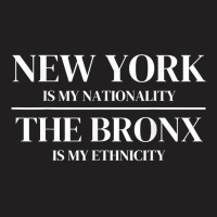 The Bronx New York Is My Nationality Ethnicity New York City T Shirt T-shirt | Artistshot