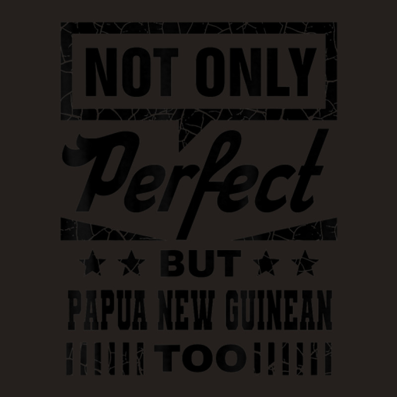 Not Only Perfect But Papua New Guinean Too Funny Tank Top | Artistshot