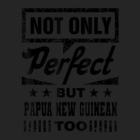 Not Only Perfect But Papua New Guinean Too Funny Unisex Hoodie | Artistshot