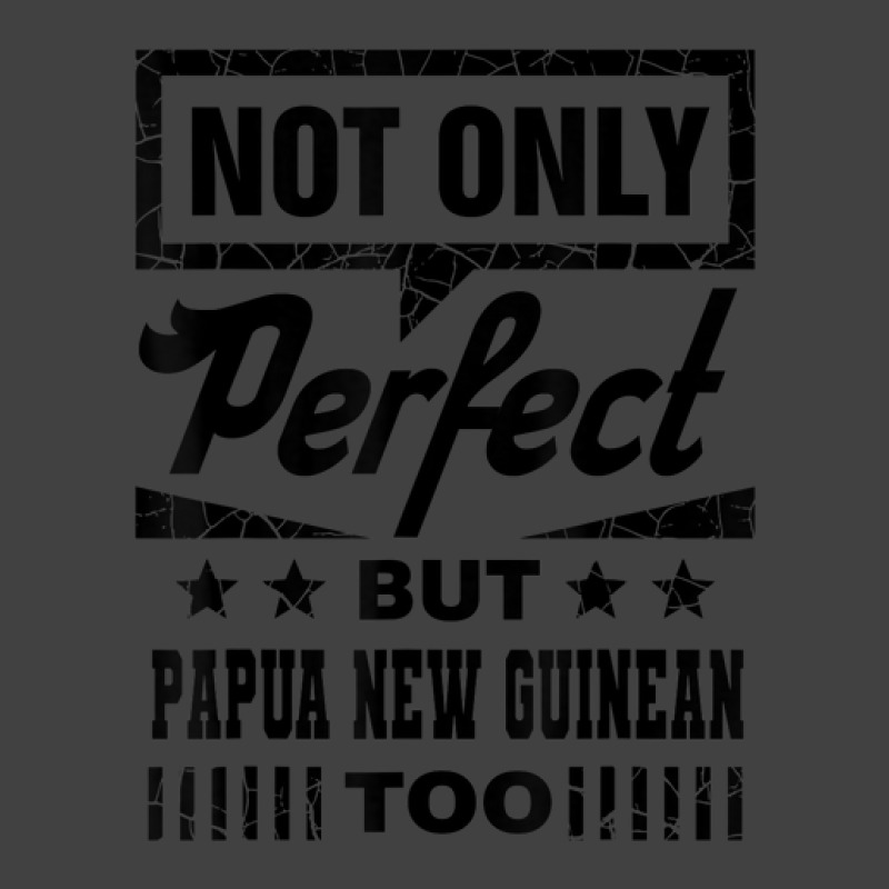 Not Only Perfect But Papua New Guinean Too Funny Vintage T-shirt | Artistshot