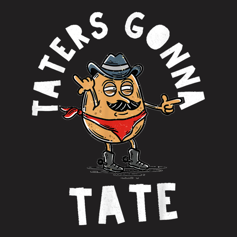 Mustache Cowboy Potato Taters Gonna Tate Funny Tate Tot Food T Shirt C T-shirt | Artistshot