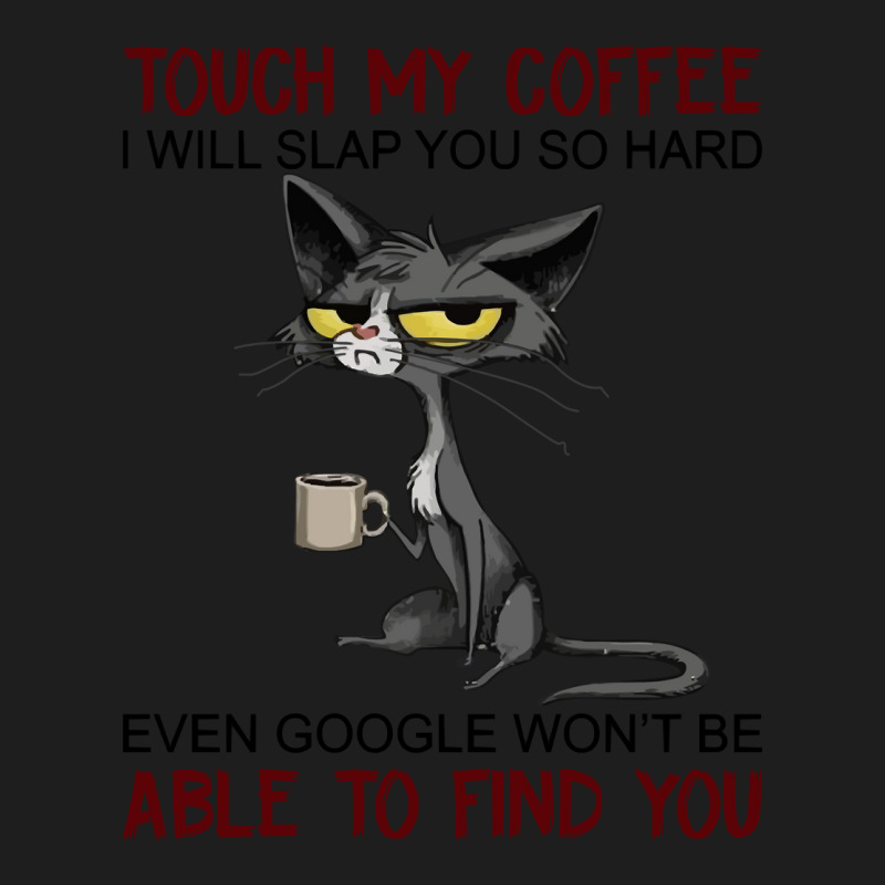 Touch My Coffee I Will Slap You So Hard Funny Cat Lover Gift Long Slee Classic T-shirt | Artistshot