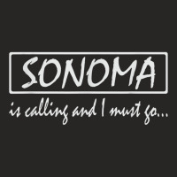 Sonoma Is Calling And I Must Go Funny California, Usa T Shirt Ladies Fitted T-shirt | Artistshot