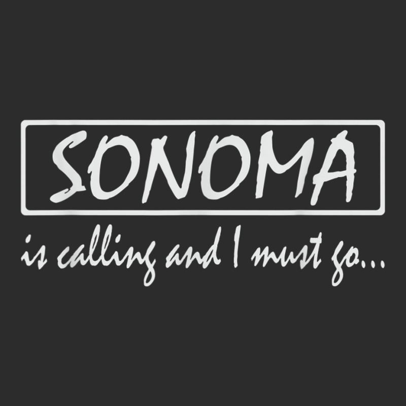 Sonoma Is Calling And I Must Go Funny California, Usa T Shirt Exclusive T-shirt by cm-arts | Artistshot