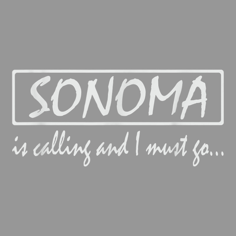 Sonoma Is Calling And I Must Go Funny California, Usa T Shirt Women's V-Neck T-Shirt by cm-arts | Artistshot