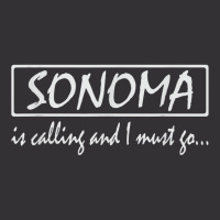 Sonoma Is Calling And I Must Go Funny California, Usa T Shirt Vintage Hoodie And Short Set | Artistshot