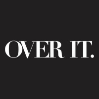 Over It, Soo Over It, Annoyed Over It Already, Over It Shirt T Shirt T-shirt | Artistshot