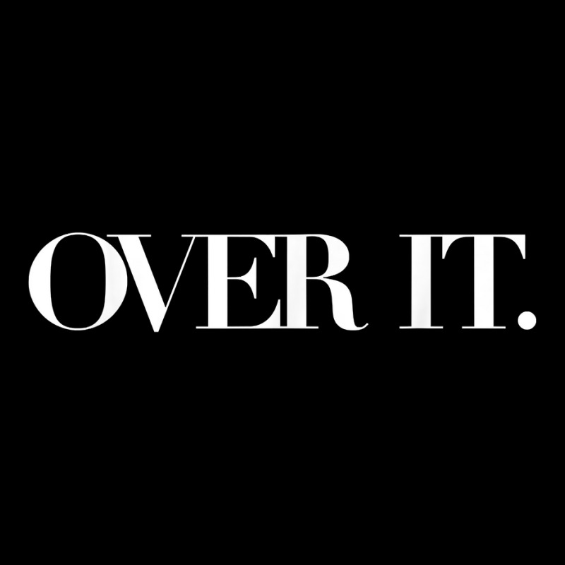 Over It, Soo Over It, Annoyed Over It Already, Over It Shirt T Shirt Zipper Hoodie | Artistshot