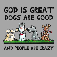 Womens God Is Great Dogs Are Good And People Are Crazy V Neck T Shirt Toddler Sweatshirt | Artistshot